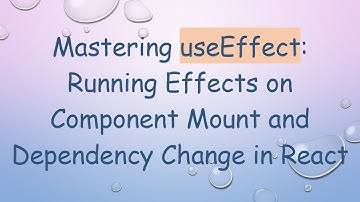 Mastering useEffect: Running Effects on Component Mount and Dependency Change in React