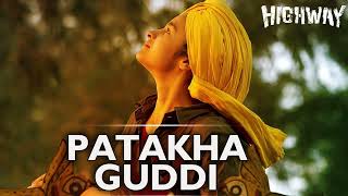 Patakha Guddi Highway Full Song (Official) || A.R Rahman | Alia Bhatt, Randeep Hooda