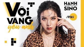 Hạnh Sino - VỘI VÀNG YÊU ANH (Official MV) ft. Andree