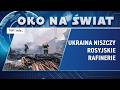 Ukraina niszczy rosyjskie rafinerie. Czy zaatakuje 9 maja? | OKO NA ŚWIAT