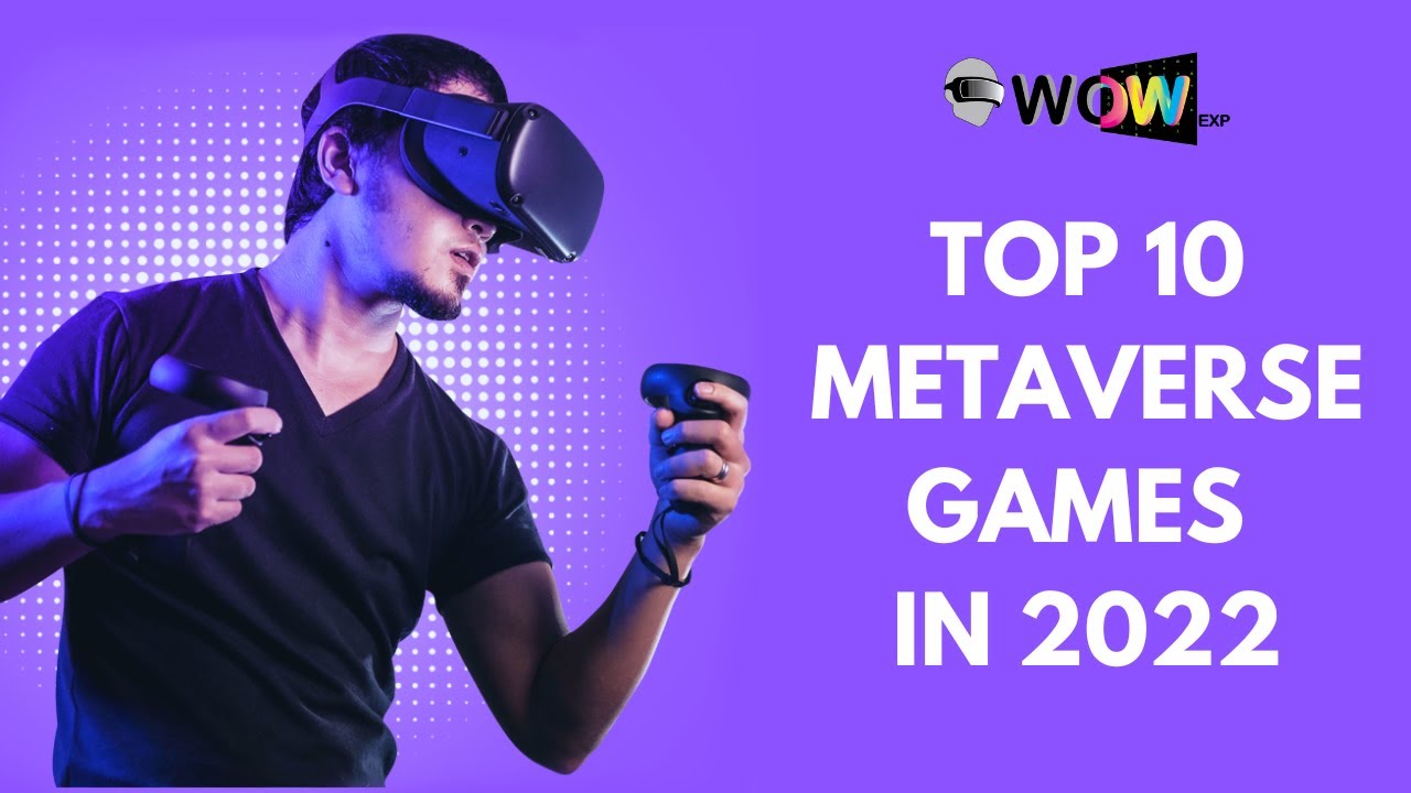 WoWExp: Top 10 Metaverse Games to Play in 2022 - YouTube