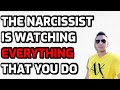 The narcissist is watching everything that you do