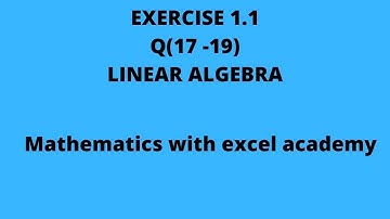 EXERCISE 1.1 Q(17-19) LINEAR ALGEBRA