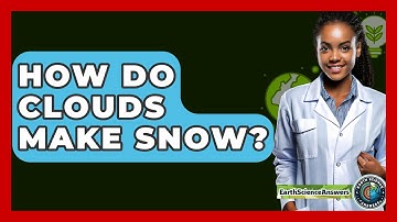 How Do Clouds Make Snow? - Earth Science Answers