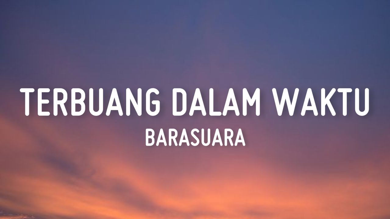Terbuang Dalam Waktu - Barasuara (Lirik) Terbuang Dalam Waktu - Barasuara (Lirik)