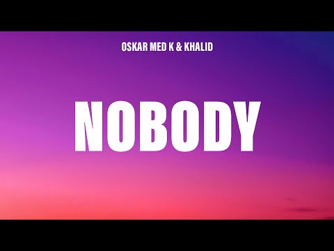 oskar med k, Khalid - nobody (make me feel) (Lyrics)