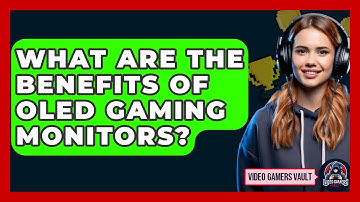 What Are The Benefits Of OLED Gaming Monitors? - Video Gamers Vault