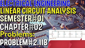 Linear Circuit Analysis | Chapter#02 | Problem#2.118 | Basic Engineering Circuit Analysis