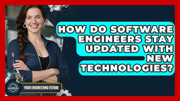 How Do Software Engineers Stay Updated With New Technologies? - Your Engineering Future