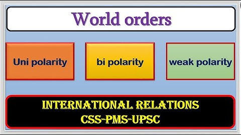 unipolarity, bipolarity, multipolarity || world order ||