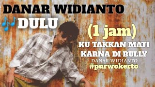 DANAR WIDIANTO - DULU ( 1 JAM FULL)