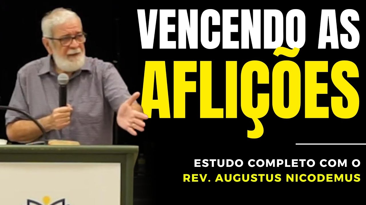 COMO VENCER AS AFLIÇÕES DA FORMA CORRETA | Augustus Nicodemus