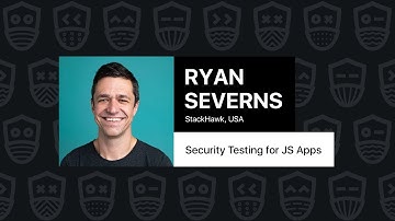 Security Testing for JS Apps – Ryan Severns