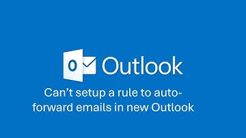 Can’t setup a rule to auto forward emails in new Outlook