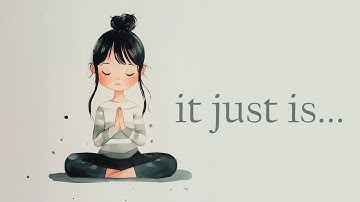 It just is... A Guided Meditation for Non Judgement