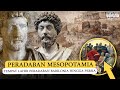 Sejarah Mesopotamia | Peradaban Tertua Umat Manusia di Dunia