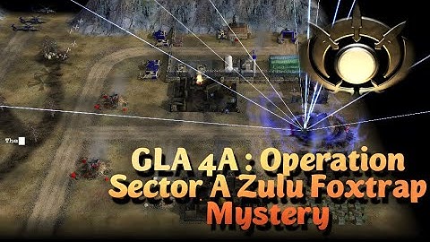 C&C Generals Zero Hour ^GLA4a: Sector A Zulu Foxtrap Mystery^