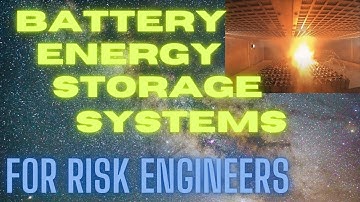 Battery Energy Storage Systems for Risk Engineers