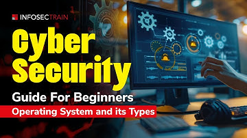 Cyber Security Guide For Beginners: Operating System and its Types