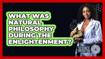 What Was Natural Philosophy During The Enlightenment? - Science Through Time
