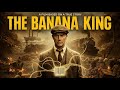 The Banana King How One Man Overthrew Governments