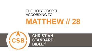 CSB Matthew 28 // Human Reader // The empty tomb, the soldiers bribed to lie, the great commission