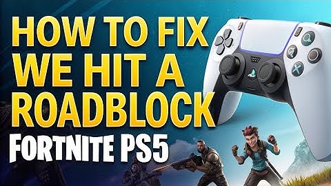 How to fix We Hit a Roadblock in Fortnite PS5