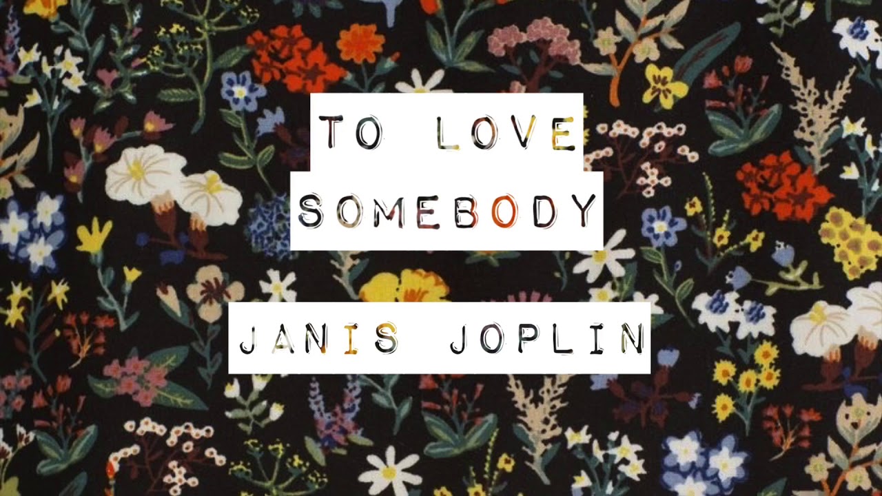 janis joplin to love somebody janis joplin to love somebody