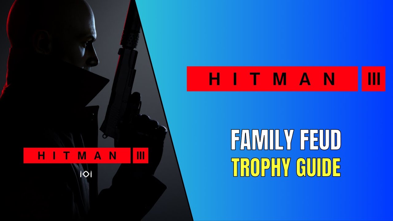 Hitman 3 - Family Feud Trophy Guide