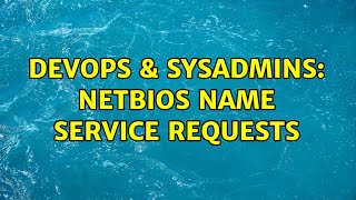 Celebrity DevOps & SysAdmins: NetBios Name Service requests (4 Solutions!!) Profile