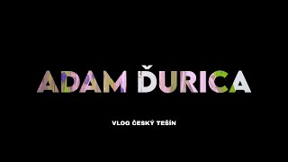 Vlog Adam Ďurica - Český Tešín