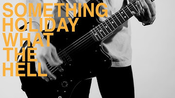 Something Holiday - What The Hell (Official Music Video)