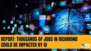 Report: Thousands of jobs in Richmond could be impacted by AI
