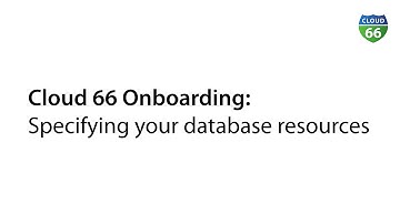Cloud 66 Onboarding: Specifying your database resources