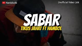 SABAR - TIKUS JAHAT FT Hambol [UN VIDEO LIRIK]