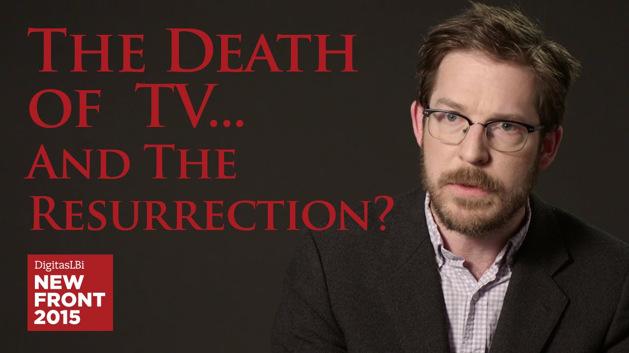 Daily Revelation 01: The Death of TV… And the Resurrection? - DigitasLBi NewFront 2015