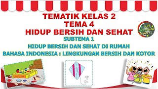 Kelas 2 Tematik : Bahasa Indonesia 'Lingkungan Rumah Yang Bersih dan Kotor (TEMA 4 SUBTEMA 1)