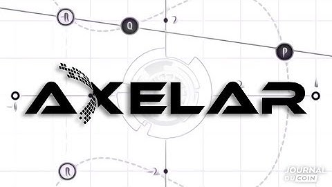 Axelar - The Future Internet of Cryptocurrencies (By Journal Du Coin)