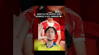 WHAT IS THE WORST FOOTBALL SHIRT WORN BY A CHAMPIONS LEAGUE WINNER?😬❌