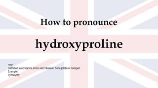 How to pronounce 'hydroxyproline' + meaning