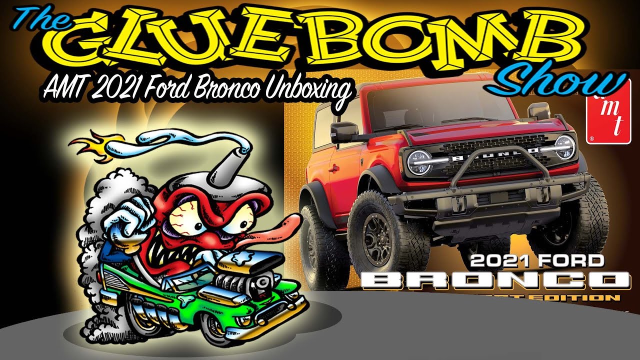 The Glue Bomb Show, Episode 303: AMT 2021 Ford Bronco Unboxing