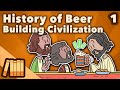 History of Beer - Building a Civilization - Extra History - #1