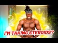 I&#39;M TAKING STEROIDS?