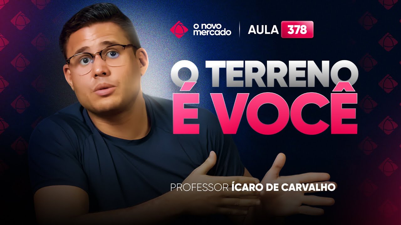 O TERRENO é VOCÊ | O NOVO MERCADO - Aula 378