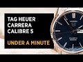 TAG Heuer Carrera Calibre 5 In Under A Minute