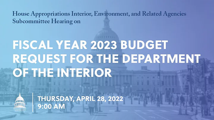 Fiscal Year 2023 Budget Request for the Department of the Interior (EventID=114663) - DayDayNews