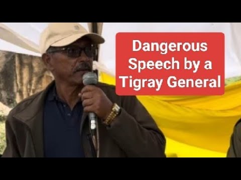 Dangerous Speech By A Tigray Military General