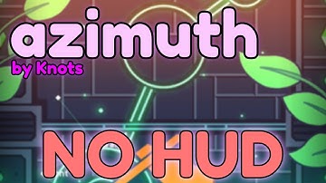 [NO ICON] azimuth (no HUD showcase) [Original by Knots] | Geometry Dash