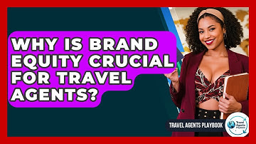 Why Is Brand Equity Crucial For Travel Agents? - Travel Agents Playbook