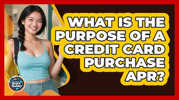 What Is The Purpose Of A Credit Card Purchase APR? - Student Score Builder